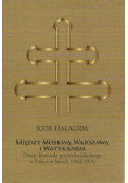 Między Moskwą Warszawą i Watykanem