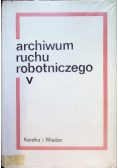 Archiwum ruchu robotniczego Tom 5