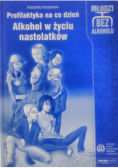 Profilaktyka na co dzień Alkohol w życiu nastolatków