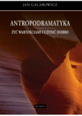 Antropodramatyka. Żyć wartościami i czynić dobro