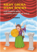 Kiedy gruba dama śpiewa czyli historia opery wyłożona wreszcie jak należy