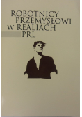 Robotnicy przemysłowi w realiach PRL