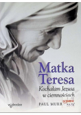 Matka Teresa: Kochałam Jezusa w ciemnościach