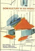 Dom Kultury w XXI wieku wizje niepokoje rozwiązania