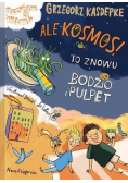 Ale kosmos! To znowu Bodzio i Pulpet