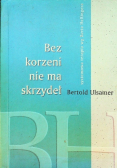 Bez korzeni nie ma skrzydeł