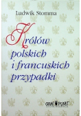 Królów polskich i francuskich przypadki