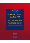 Miscellanea Iuridica aktualne problemy prawa europejskiego i międzynarodowego