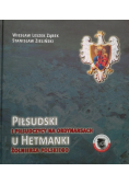 Piłsudski i Piłsudczycy na ordynansach u Hetmanki żołnierza polskiego