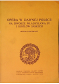 Opera w dawnej Polsce na dworze Władysława IV i królów saskich