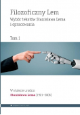 Filozoficzny Lem Wybór tekstów Stanisława Lema i opracowania. Tom 1