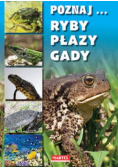 Poznaj... ryby, płazy, gady