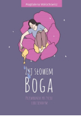 Żyj słowem Boga. Przewodnik po życiu codziennym