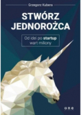 Stwórz jednorożca od idei po startup wart miliony