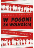 W pogoni za wolnością. Białoruska rewolucja