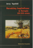 Narodziny Kapitalizmu w Europie XIV - XVII wieku