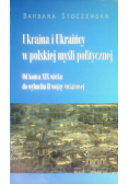 Ukraina i Ukraińcy w polskiej myśli politycznej