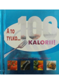 A to tylko 100 kalorii