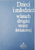 Dzieci i młodzież w latach drugiej wojny światowej