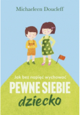 Jak bez napięć wychować pewne siebie dziecko