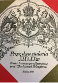 Przez dwa stulecia XIX i XX w studia historyczne ofiarowane prof Wacławowi Felczakowi