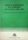 Walka podziemna na pomorzu w latach 1939 1945