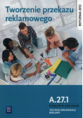 Tworzenie przekazu reklamowego Kwalifikacja A.27.1. Podręcznik do nauki zawodu technik organizacji reklamy