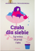 Czuła dla siebie Żyj wolna od presji i lęku