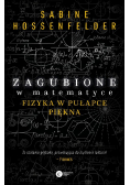 Zagubione w matematyce Fizyka w pułapce piękna