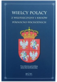 Wielcy Polacy z Wileńszczyzny i Kresów północno wschodnich