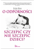 O odporności szczepić czy nie szczepić dzieci