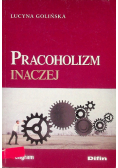 Pracoholizm inaczej