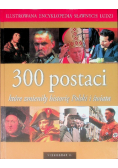 300 postaci które zmieniły historię Polski i świata
