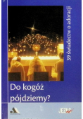 Do kogóż pójdziemy? 39 świadectw o adoracji