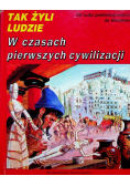 Tak żyli ludzie w czasach pierwszych cywilizacji