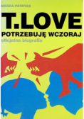 T Love Potrzebuję wczoraj oficjalna biografia