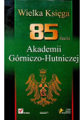 Wielka księga 85 lecia Akademii Górniczo-Hutniczej