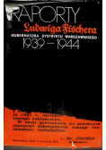Raporty Ludwiga Fischera gubernatora Dystryktu Warszawskiego 1939 - 1944