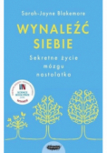 Wynaleźć siebie Sekretne życie mózgu nastolatka