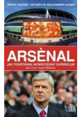 Arsenal jak powstał nowoczesny superklub