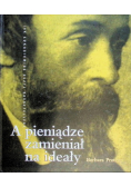 A pieniądze zamieniał na ideały