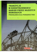 Tranzycje w konstruowaniu karier przez młodych dorosłych przesłania dla poradnictwa