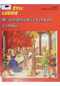 Tak żyli ludzie w średniowiecznym zamku