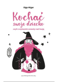 Kochać swoje dziecko, czyli o wyższości prawdy nad iluzją