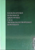 Gnieźnieńskie koronacje królewskie i ich środkowoeuropejskie konteksty