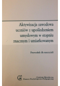 Aktywizacja zawodowa uczniów z upośledzeniem umysłowym w stopniu znacznym i umiarkowanym