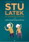 Stulatek w świetnej formie, czyli życie zaczyna...