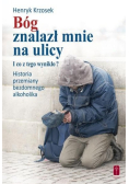 Bóg znalazł mnie na ulicy.