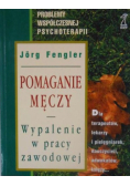 Pomaganie męczy Wypalenie w pracy zawodowej