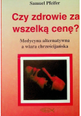 Czy zdrowie za wszelką cenę?